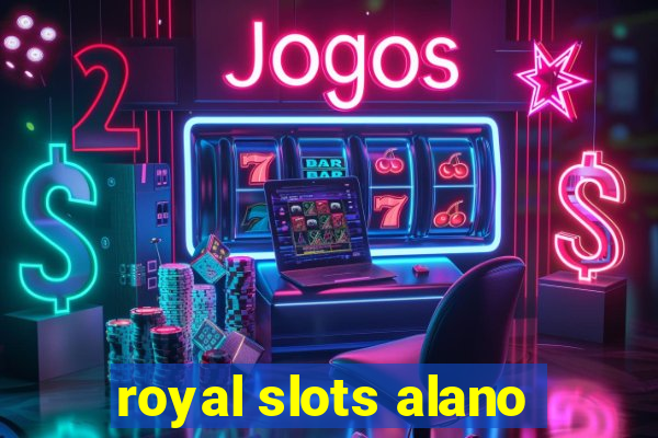 royal slots alano